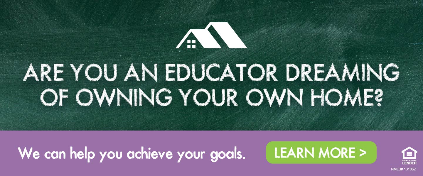 Are you an educator dreaming of owning your own home? We can help you achieve your goals. Learn more.