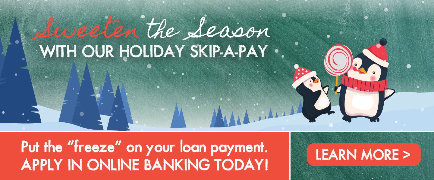 Sweeten the holiday season and skip your loan payment.