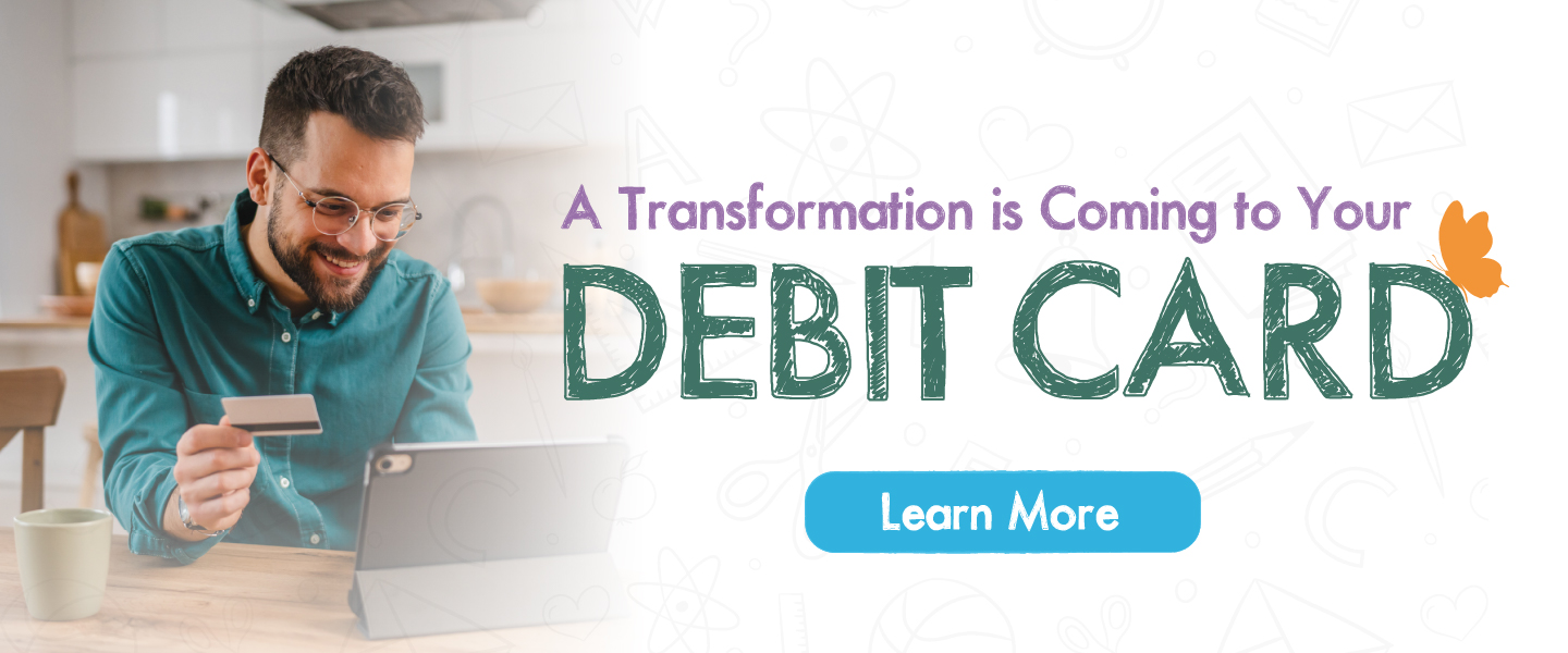 A transformation is coming to your debit card - learn more