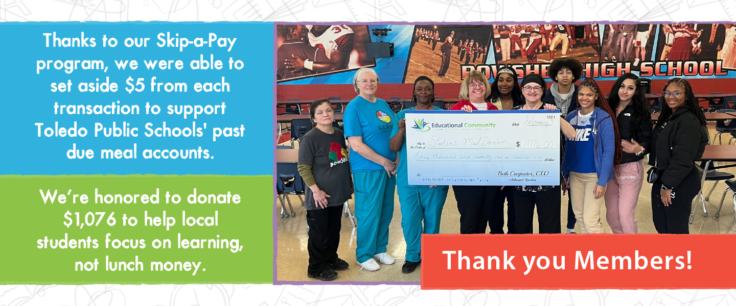 Thank you to our members who participated in the holiday skip-a-pay program, we were able to donate over $1,000 to Toledo Public Schools