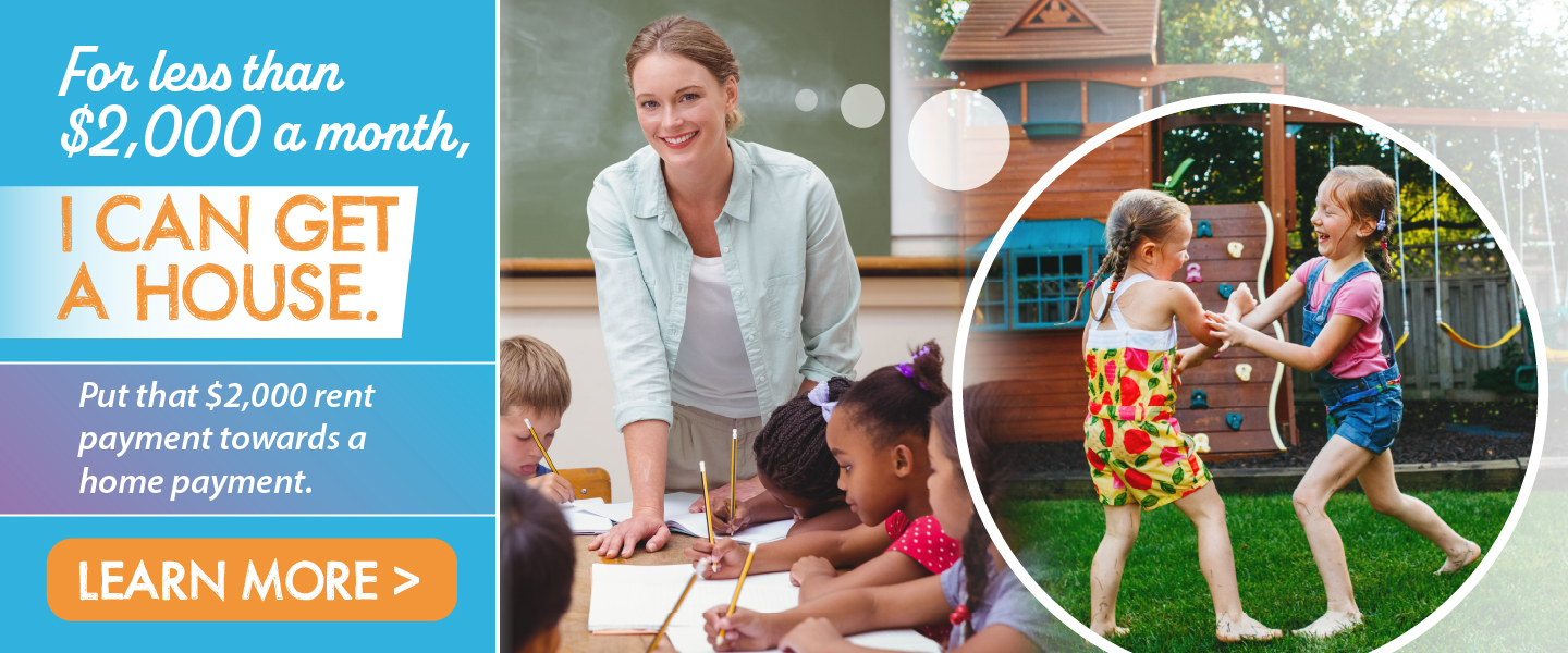 For less than $2,000 I can get a house. Put that $2,000 rent payment towards a home payment. Learn more>