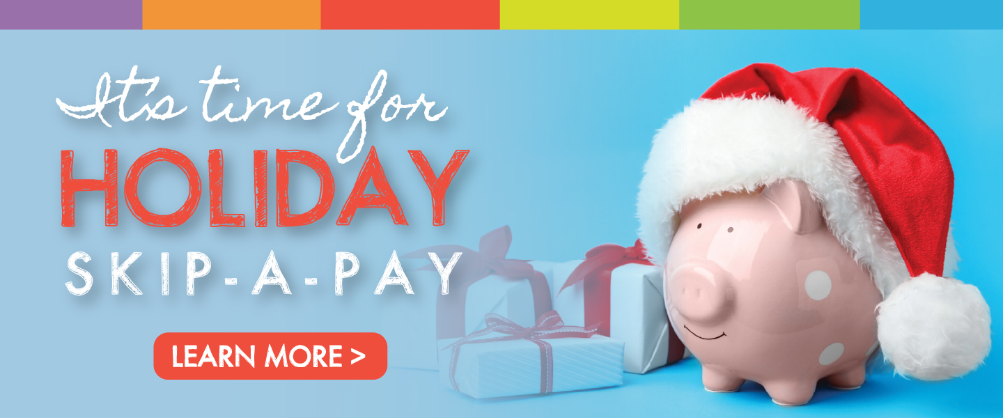 It's time for Holiday skip-a-pay learn more