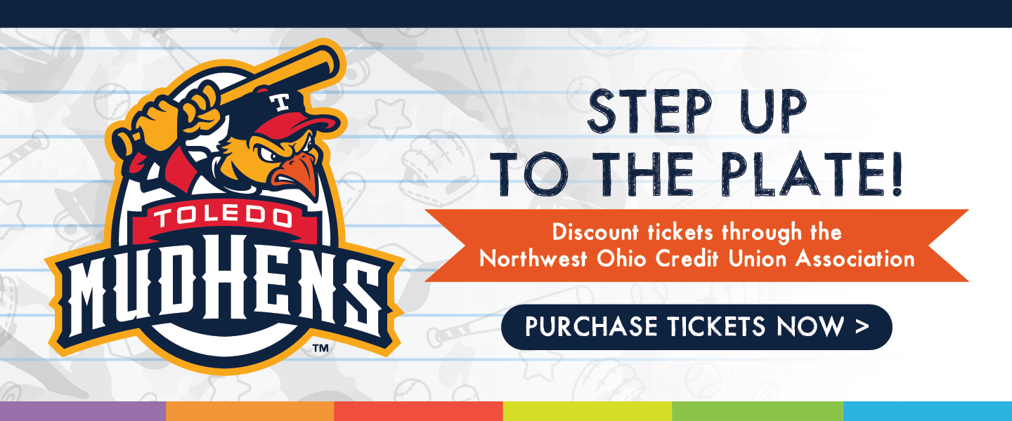 Step up to the plate. Discount tickets through the Northwest Ohio Credit Union Association. Purchase tickets now
