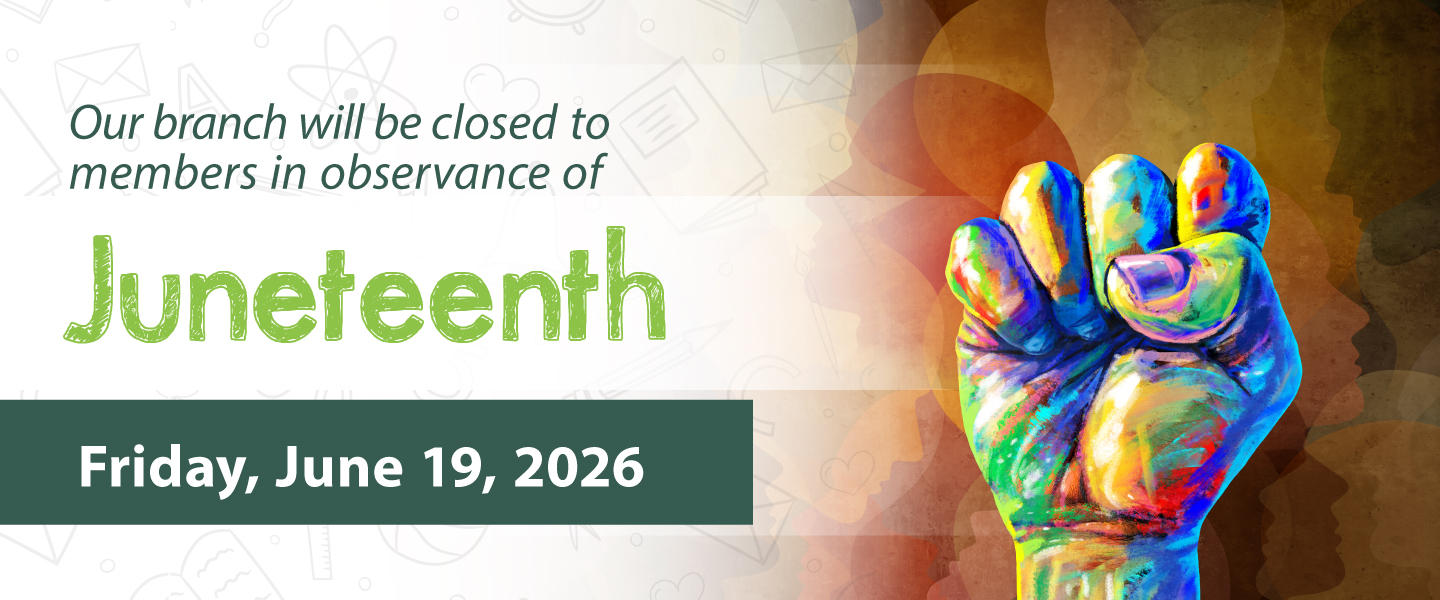 Our branch will be closed to members in observance of Juneteenth